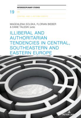 Illiberal and authoritarian tendencies in Central, Southeastern and Eastern Europe - Hayoz, Nicolas, and Herlth, Jens, and Richers, Julia