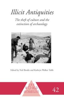 Illicit Antiquities: The Theft of Culture and the Extinction of Archaeology - Brodie, Neil, and Walker Tubb, Kathryn