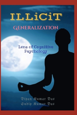 Illicit Generalization: Lens of Cognitive Psychology - Das, Sudip Kumar, and Das, Dipan Kumar