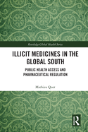 Illicit Medicines in the Global South: Public Health Access and Pharmaceutical Regulation