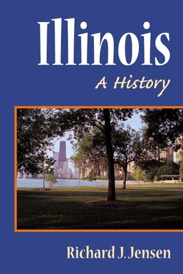 Illinois: A History - Jensen, Richard J