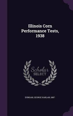 Illinois Corn Performance Tests, 1938 - Dungan, George Harlan