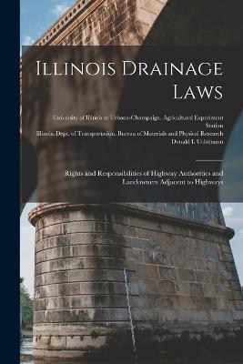 Illinois Drainage Laws: Rights and Responsibilities of Highway Authorities and Landowners Adjacent to Highways - University of Illinois at Urbana-Cham (Creator), and Illinois Dept of Transportation Bu (Creator), and Uchtmann, Donald L