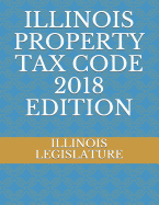 Illinois Property Tax Code 2018 Edition