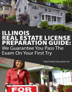 Illinois Real Estate License Preparation Guide: We Guarantee You Pass the Exam on Your First Try