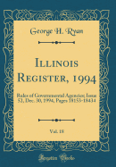 Illinois Register, 1994, Vol. 18: Rules of Governmental Agencies; Issue 52, Dec. 30, 1994, Pages 18153-18434 (Classic Reprint)