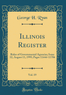 Illinois Register, Vol. 19: Rules of Governmental Agencies; Issue 32, August 11, 1995; Pages 11444-11706 (Classic Reprint)