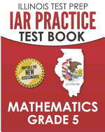 Illinois Test Prep Iar Practice Test Book Mathematics Grade 5: Preparation for the Illinois Assessment of Readiness Mathematics Tests