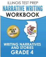 Illinois Test Prep Narrative Writing Workbook Grade 4: Writing Narratives and Stories