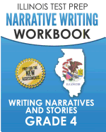 ILLINOIS TEST PREP Narrative Writing Workbook Grade 4: Writing Narratives and Stories