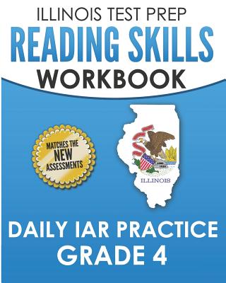 ILLINOIS TEST PREP Reading Skills Workbook Daily IAR Practice Grade 4: Preparation for the Illinois Assessment of Readiness ELA/Literacy Tests - Hawas, L