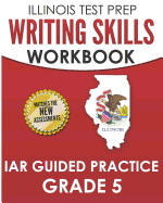 Illinois Test Prep Writing Skills Workbook Iar Guided Practice Grade 5: Preparation for the Illinois Assessment of Readiness Ela/Literacy Tests