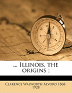 ... Illinois, the Origins;