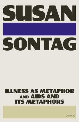Illness as Metaphor and AIDS and Its Metaphors - Sontag, Susan