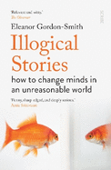 Illogical Stories: how to change minds in an unreasonable world