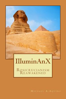 Illuminanx: Rosicrucianism Reawakened - Aquino, Michael A