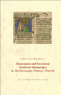 Illuminated and Decorated Medieval Manuscripts in the University Library, Utrecht: An Illustrated Catalogue - Horst, Koert Van Der