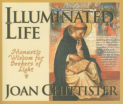 Illuminated Life: Monastic Wisdom for Seekers of Light - Chittister, Joan, Sister, Osb