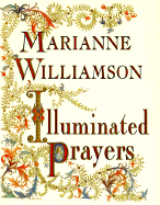 Illuminated Prayers - Williamson, Marianne, and Naples, Mary A (Editor)