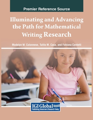 Illuminating and Advancing the Path for Mathematical Writing Research - Colonnese, Madelyn W (Editor), and Casa, Tutita M (Editor), and Cardetti, Fabiana (Editor)
