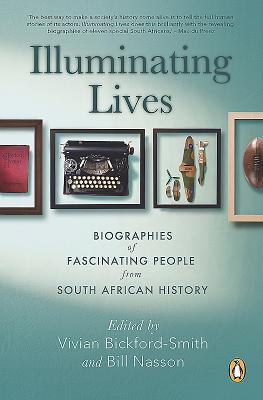 Illuminating Lives: Biographies of Fascinating People from South African History - Bickford-Smith, Vivian, and Nasson, Bill