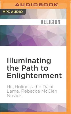 Illuminating the Path to Enlightenment - Dalai Lama, and Novick, Rebecca McClen, and Jinpa, Geshe Thubten (Translated by)