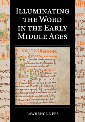 Illuminating the Word in the Early Middle Ages - Nees, Lawrence