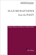 Illuminations from the Past: Trauma, Memory, and History in Modern China
