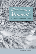 Illuminative Moments in Pacific Northwest Prose: 1800 to the Present