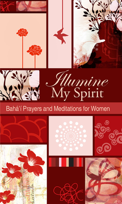Illumine My Spirit: Baha'i Prayers and Meditations for Women - Baha'i Publishing