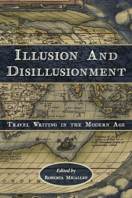 Illusion and Disillusionment: Travel Writing in the Modern Age - Micallef, Roberta (Editor)