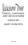 Illusion: Fables, Fantasies and Metafiction - Hancock, Geoff (Editor)