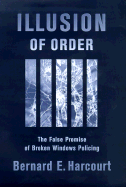 Illusion of Order: The False Promise of Broken Windows Policing