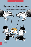 Illusions of Democracy: Malaysian Politics and People
