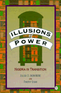 Illusions of Power: Nigeria Transition - Ihonvbere, Julius O, and Shaw, Timothy