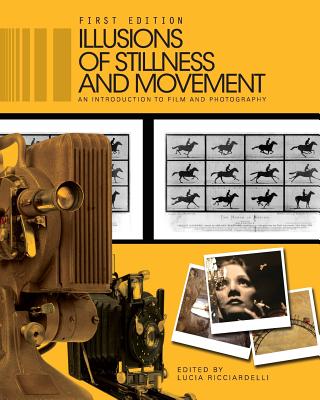 Illusions of Stillness and Movement: An Introduction to Film and Photography - Ricciardelli, Lucia (Editor)