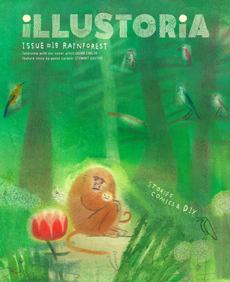 Illustoria: For Creative Kids and Their Grownups: Issue #18: Rainforest: Stories, Comics, DIY - Haidle, Elizabeth (Editor)