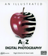 Illustrated A to Z of Digital Photography - Atherton, Nigel, and Crabb, Steve
