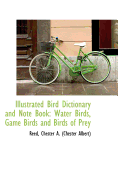 Illustrated Bird Dictionary and Note Book: Water Birds, Game Birds and Birds of Prey