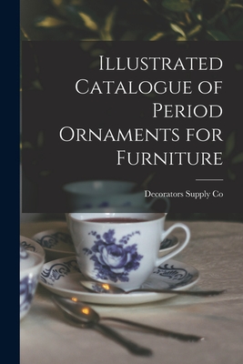 Illustrated Catalogue of Period Ornaments for Furniture - Decorators Supply Co (Creator)