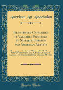 Illustrated Catalogue of Valuable Paintings by Notable Foreign and American Artists: Belonging to the Estate of Mary Adelaide Yerkes, Estate of Isaac Stern, Guy R. Bolton, Charles B. Lawson, J. H. Stanford and Mrs. Clarence M. Hyde (Classic Reprint)