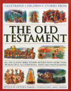Illustrated Children's Stories from the Old Testament: All the Classic Bible Stories Retold with More Than 700 Beautiful Illlustrations, Maps and Photographs