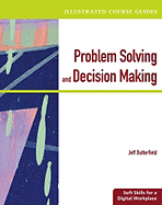 Illustrated Course Guides: Problem Solving and Decision Making - Soft Skills for a Digital Workplace: Problem Solving and Decision Making - Soft Skills for a Digital Workplace