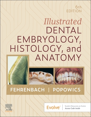 Illustrated Dental Embryology, Histology, and Anatomy - Fehrenbach, Margaret J, MS, and Popowics, Tracy, PhD