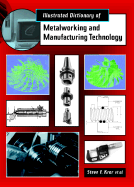 Illustrated Dictionary of Metalworking and Manufacturing - Krar, Steve F