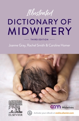Illustrated Dictionary of Midwifery - Gray, Joanne, and Smith, Rachel, and Homer, Caroline