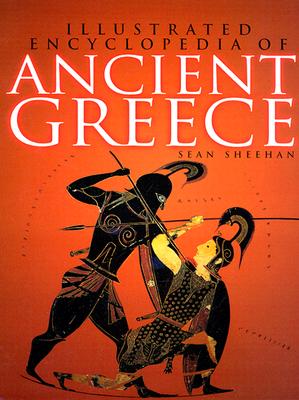 Illustrated Encyclopedia of Ancient Greece - Sheehan, Sean