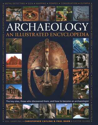 Illustrated Encyclopedia of Archaeology: The key sites, those who discovered them, and how to become an archaeologist - Catling, Christopher