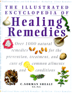 Illustrated Encyclopedia of Healing Remedies: Over 1,000 Natural Remedies for the Prevention, Treatment, and Cure of Common Ailments and Conditions