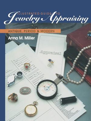 Illustrated Guide to Jewelry Appraising: Antique, Period, and Modern - Miller, Anna M, G.G., RMV